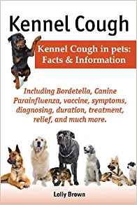 Kennel Cough. Including Symptoms, Diagnosing, Duration ...