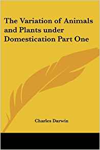 The Variation of Animals and Plants under Domestication ...