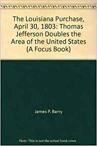 The Louisiana Purchase, April 30, 1803: Thomas Jefferson ...