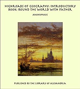 Highroads of Geography: Introductory Book: Round the World ...