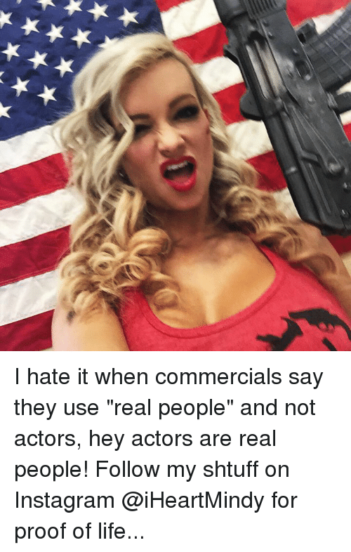 I Hate It When Commercials Say They Use Real People and ...