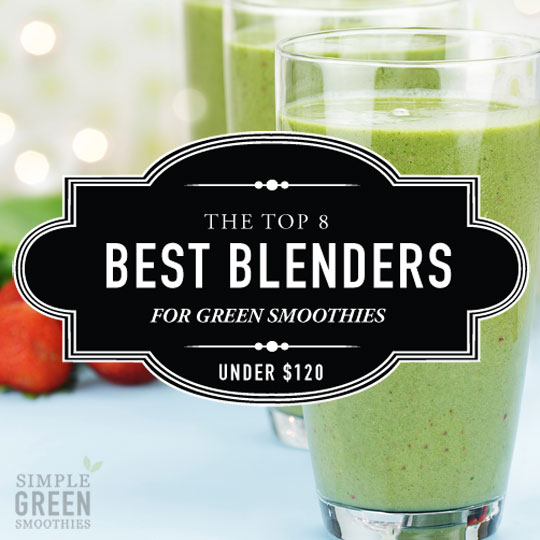 Best blenders for green smoothies (under $120) - Simple ...