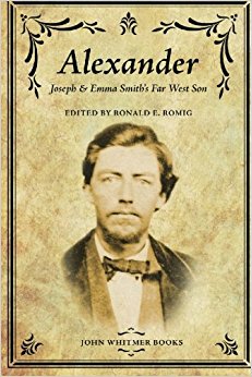 Alexander: Joseph & Emma Smith's Far West Son: Ronald E ...