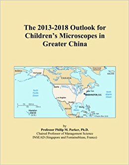 The 2013-2018 Outlook for Children's Microscopes in ...