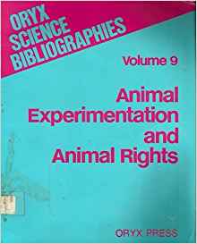 Animal Experimentation and Animal Rights (Oryx Science ...