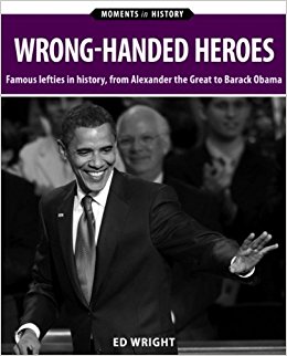 Wrong-Handed Heroes: Famous Lefties in History, from ...