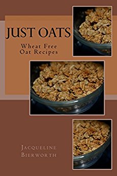 Just Oats: Wheat Free Oat Recipes (Being Gluten Free Was ...
