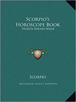 Scorpio's Horoscope Book: Heaven Knows What: Scorpio ...