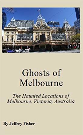 Amazon.com: Ghosts of Melbourne: The Haunted Locations of ...