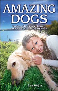 Amazing Dogs: Stories of Brilliance, Loyalty, Courage ...