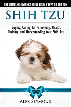 Shih Tzu Dogs - The Complete Owners Guide from Puppy to ...