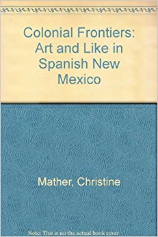 Colonial Frontiers: Art and Like in Spanish New Mexico ...