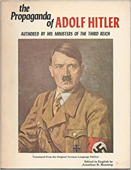 The Propaganda of Adolf Hitler: Authored By His Ministers ...