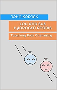 Lou and Sue Hydrogen Atoms: Teaching Kids Chemistry ...