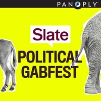 Slate Political ​Gabfest​
