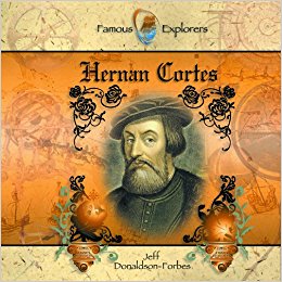 Hernan Cortes (Famous Explorers): Jeff Donaldson-Forbes, J ...