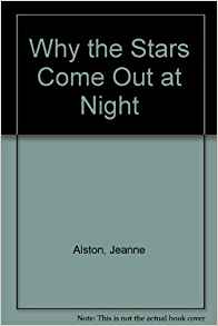 Why the Stars Come Out at Night: Jeanne Alston, Carol ...
