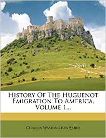 History Of The Huguenot Emigration To America, Volume 1 ...