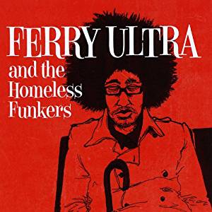 Ferry Ultra & The Homeless Funkers - Ferry Ultra and the ...