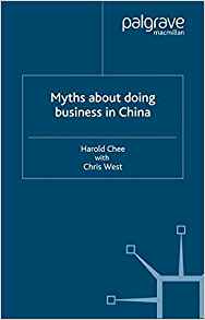 Myths About Doing Business in China: H. Chee, C. West ...