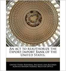 An ACT to Reauthorize the Export-Import Bank of the United ...