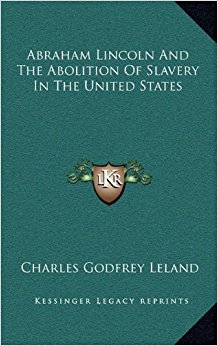 Abraham Lincoln And The Abolition Of Slavery In The United ...