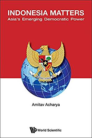 Indonesia Matters:Asia's Emerging Democratic Power: 36 ...