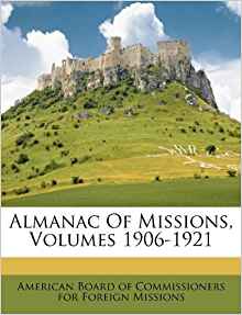 Almanac Of Missions, Volumes 1906-1921: American Board of ...