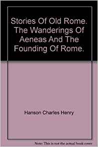 Stories of Old Rome The Wanderings of Aeneas and the ...