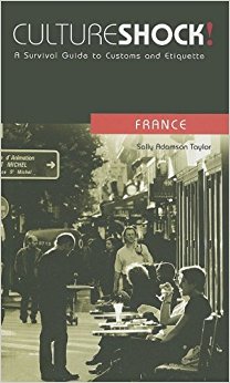 Culture Shock! France: A Survival Guide to Customs and ...