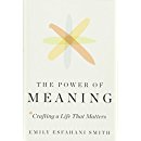 The Power of Meaning: Crafting a Life That Matters: Emily ...