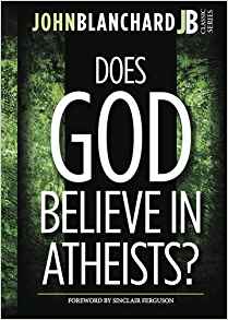 Does God Believe in Atheists? (John Blanchard Classic ...