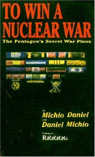 To Win a Nuclear War: The Pentagons Secret War Plans