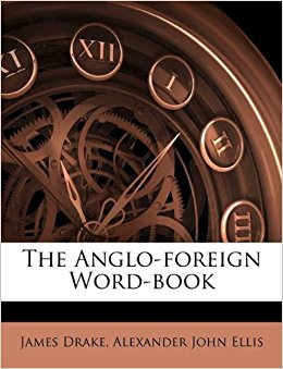 The Anglo-foreign Word-book: James Drake, Alexander John ...