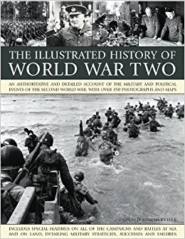 The Illustrated History of World WarTwo: An authoritative ...