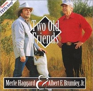 Merle Haggard, Albert E. Jr. Brumley - Two Old Friends ...