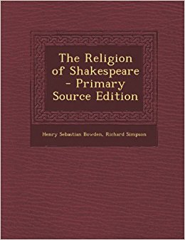 The Religion of Shakespeare: Henry Sebastian Bowden ...