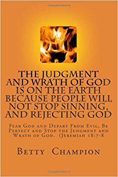 The Judgment and Wrath of God is On the Earth Because ...