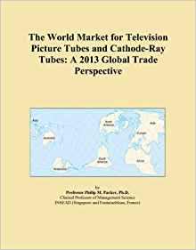 The World Market for Television Picture Tubes and Cathode ...
