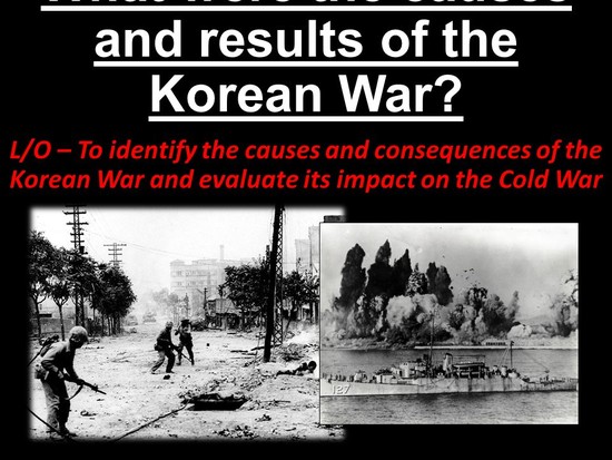 What were the causes and results of the Korean War? - ppt ...