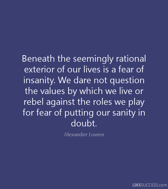 Beneath the seemingly rational exterior by Alexander Lowen ...