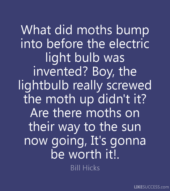 What did moths bump into before the elec by Bill Hicks ...