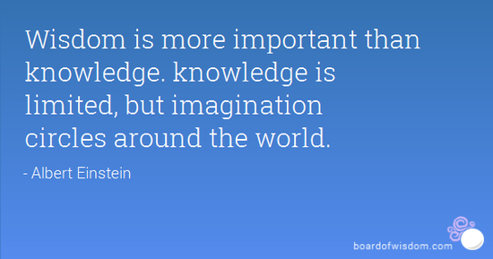 Wisdom is more important than knowledge. knowledge is ...