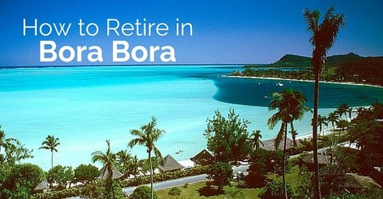 How to Retire in Bora Bora: Best Place for Expats - WiseStep