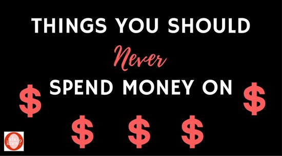 12+ Things You Should Never Spend Money On