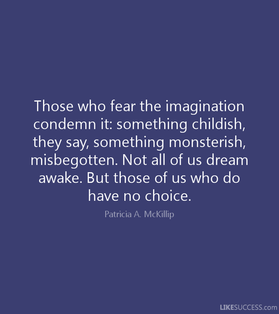 Those who fear the imagination condemn i by Patricia A ...