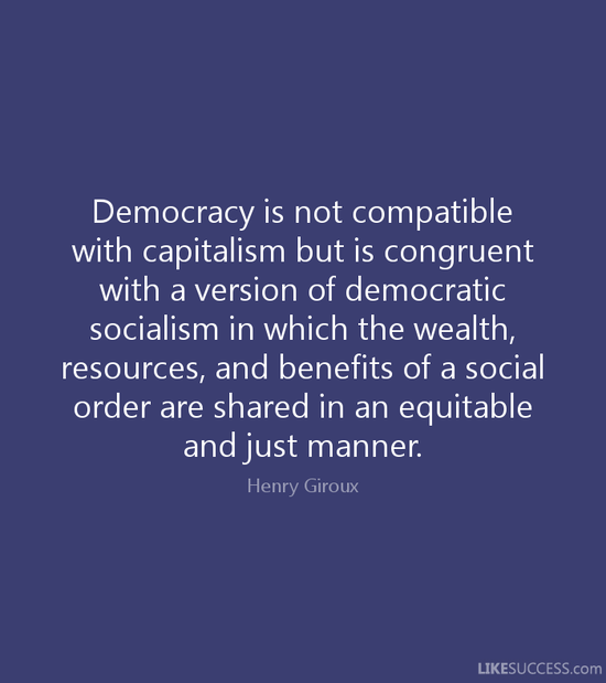 Democracy is not compatible with capital by Henry Giroux ...