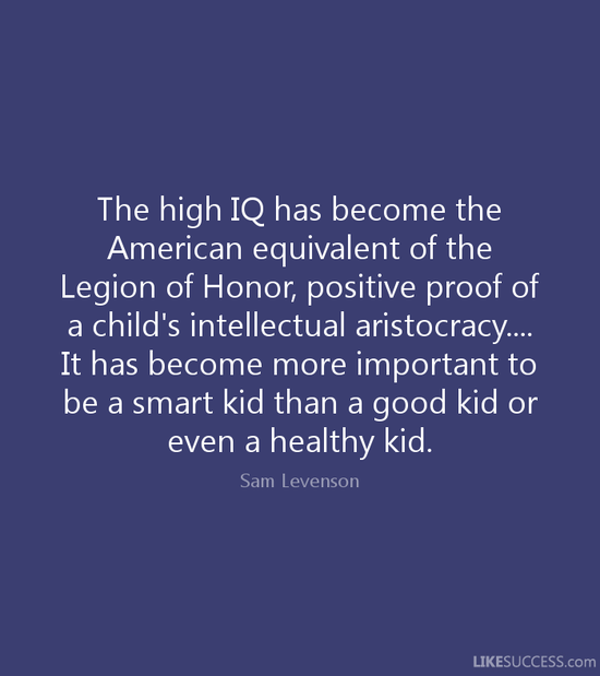 The high IQ has become the American equi by Sam Levenson ...