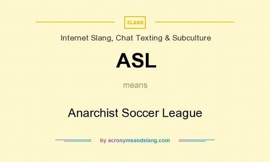 ASL - Anarchist Soccer League in Internet Slang, Chat ...