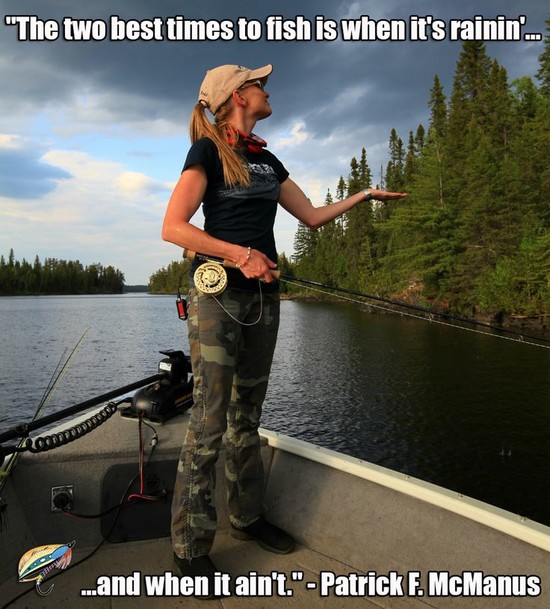 "The two best times to fish is when it's rainin' and when ...